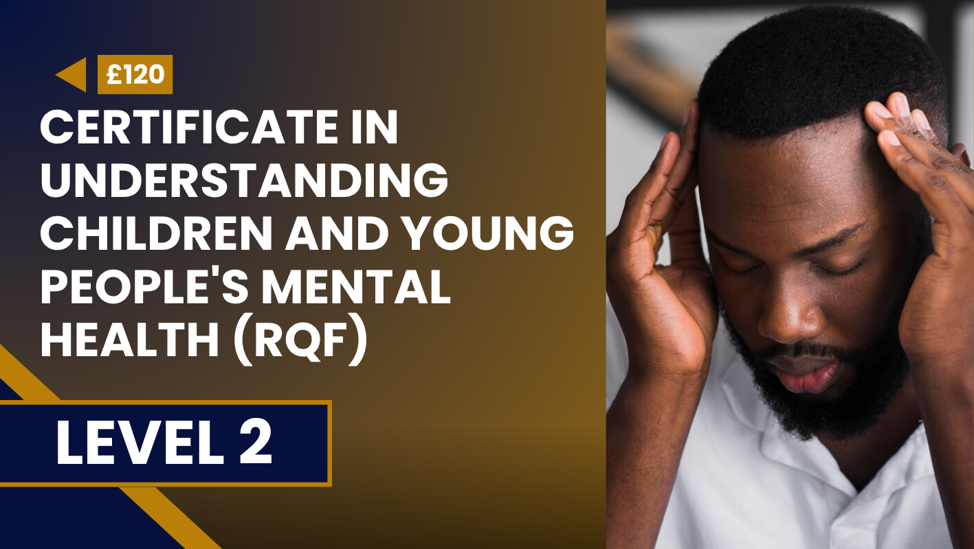 Certificate in Understanding Children and Young People’s Mental Health (RQF) – Level 2