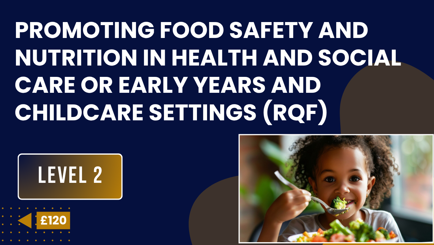 Promoting Food Safety and Nutrition in Health and Social Care or Early Years and Childcare Settings (RQF)