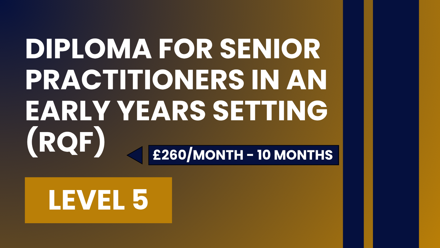 Diploma for Senior Practitioners in an Early Years Setting (RQF) – Level 5 (Installment)