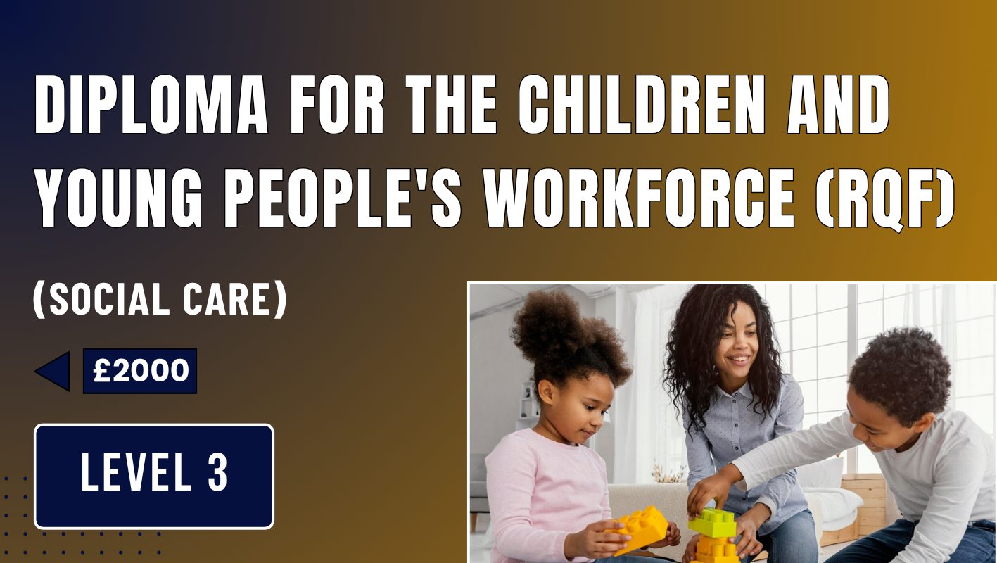 Diploma for the Children and Young Peoples Workforce (RQF) (Social Care ...