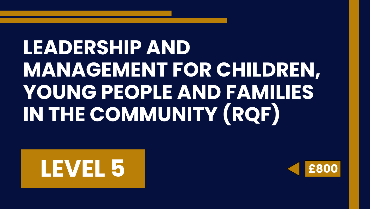 Leadership and Management for Children, Young People and Families in the Community (RQF) – Level 5